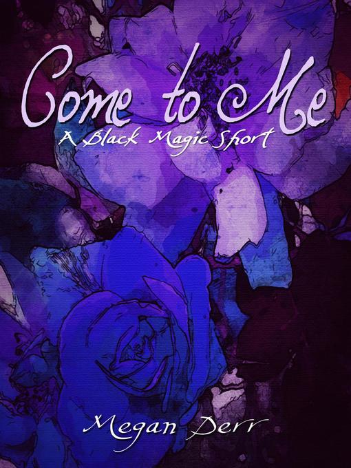 Title details for Come to Me by Megan Derr - Available